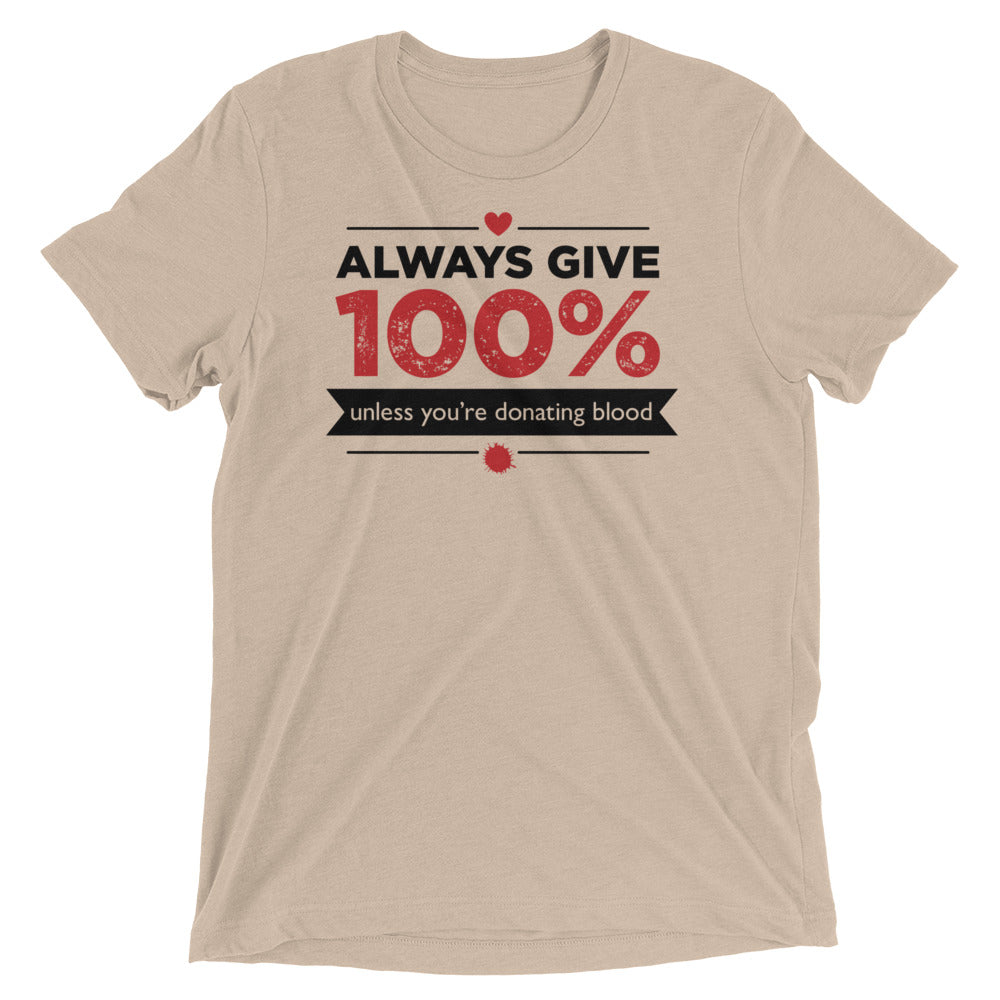 Always Give 100%, Unless You're Donating Blood Men's Tri-Blend Tee
