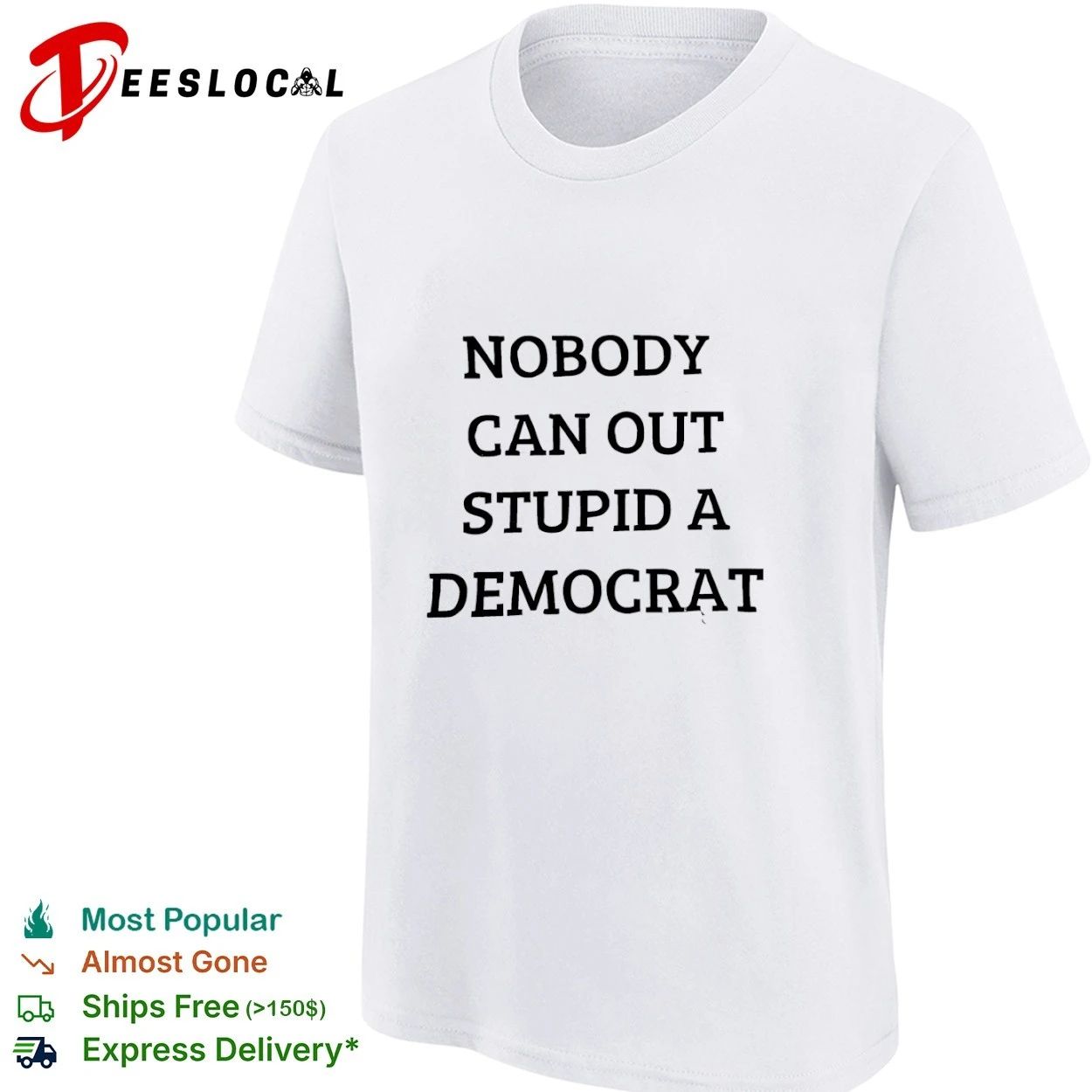 Nobody Can Out Stupid a Democrat political humor T-shirt