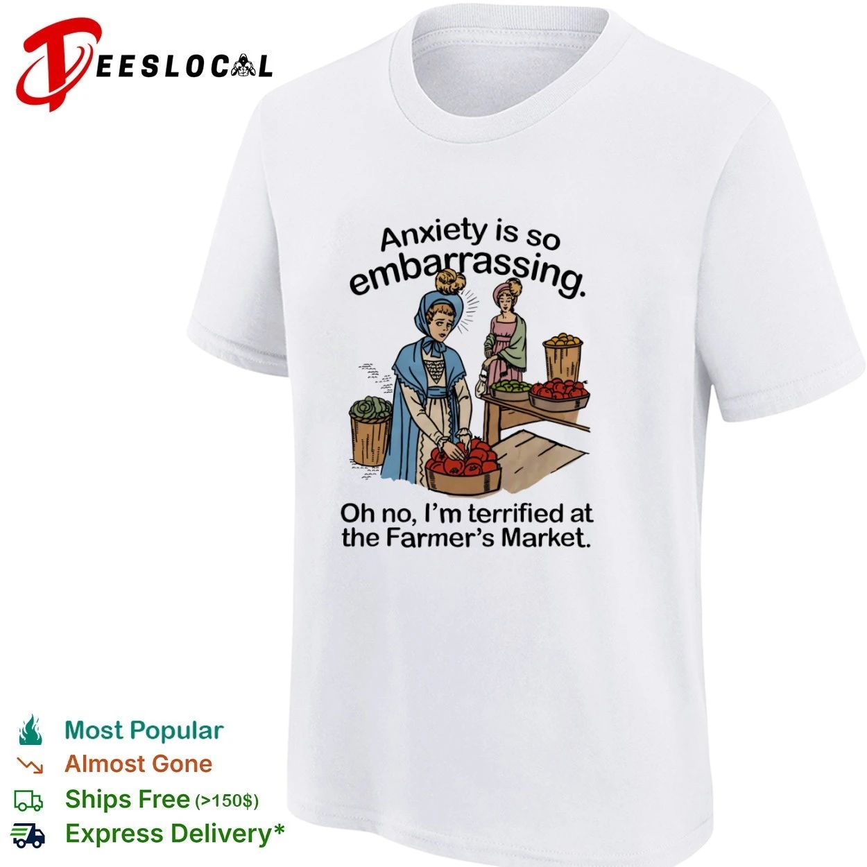 Anxiety Is So Embarrassing Oh No I Am Terrified at the Farmer’s Market T-shirt