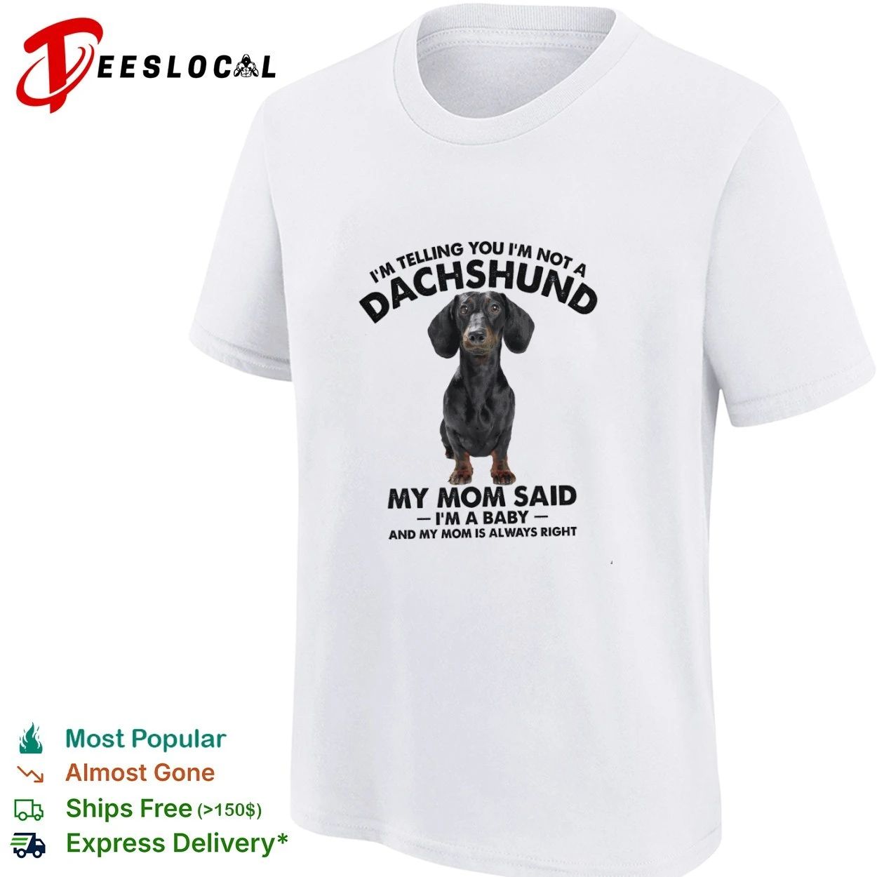I Am Telling You I Am Not a Dachshund My Mom Said I Am a Baby T-shirt