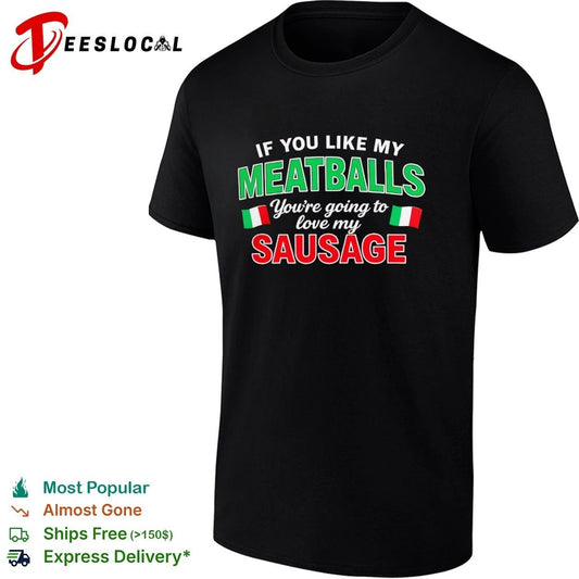 If You Like My Meatballs You Are Going to Love My Sausage T-shirt