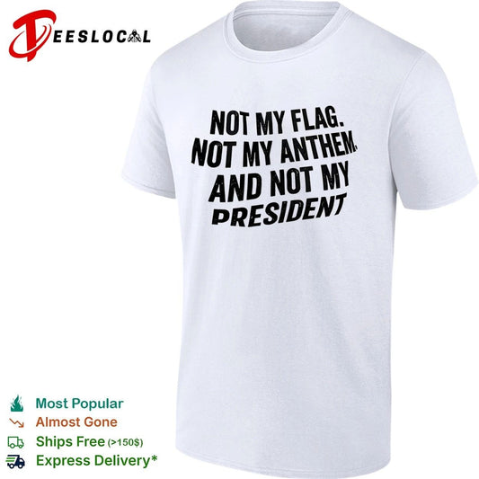 Not My Flag Not My Anthem and Not My President T-shirt