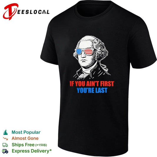 George Washington If You Ain’t First You’re Last T-shirt