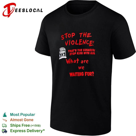Stop the Violence RIP That Is the Suggestion Stop Kids with Guns What Are We Waiting For T-shirt