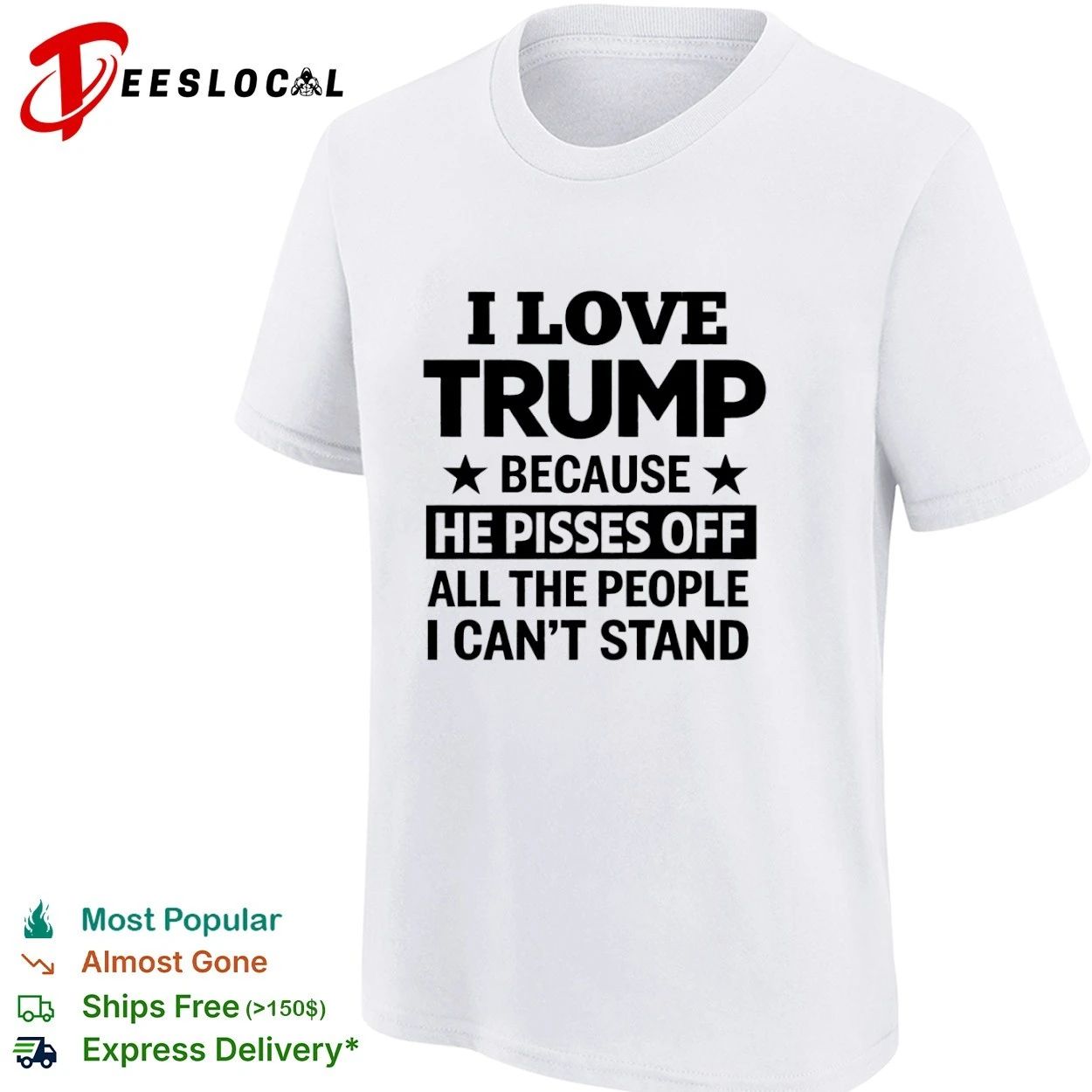 I Love Trump Because He Pisses Off All the People I Can’t Stand T-shirt