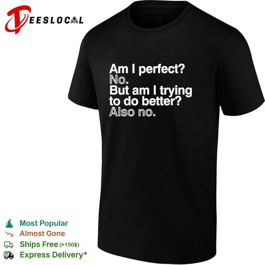 Am I Perfect No But Am I Trying to Do Better Also No T-shirt