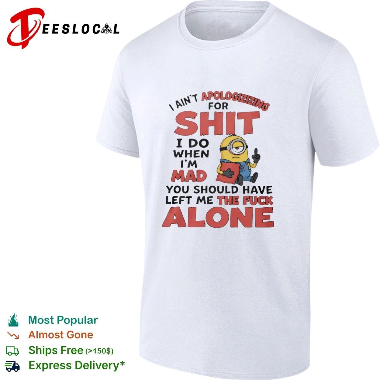 I Ain’t Apologizing for Shit I Do When I’m Mad You Should Have Left Me the Fuck Alone T-shirt