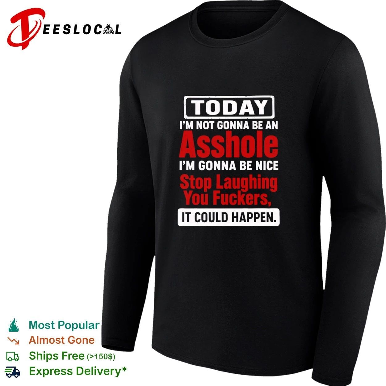 Today I Am Not Gonna Be an Asshole Stop Laughing You Fuckers It Could Happen T-shirt