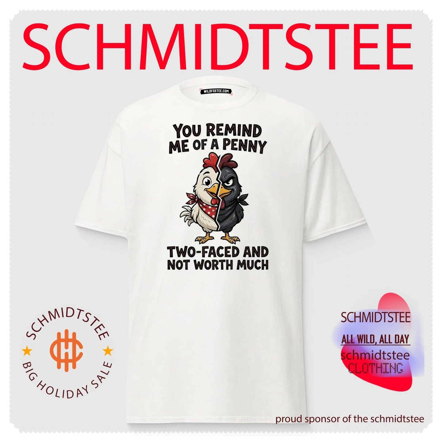 You remind me of a penny two-faced and not worth much cartoon chicken shirt