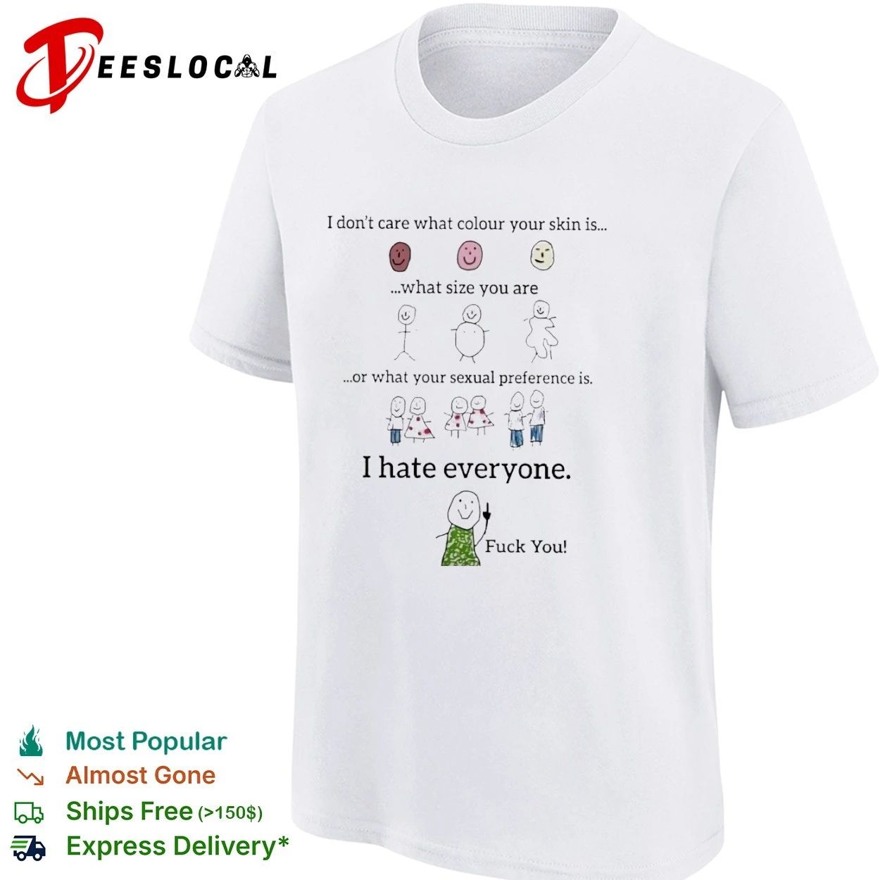 I Don’t Care What Colour Your Skin Is I Hate Everyone T-shirt