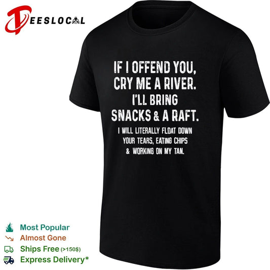 If I Offend You Cry Me a River I Will Bring Snacks and a Raft T-shirt