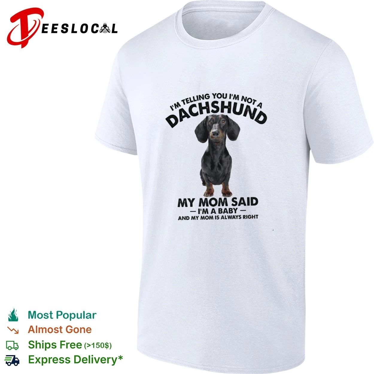I Am Telling You I Am Not a Dachshund My Mom Said I Am a Baby T-shirt