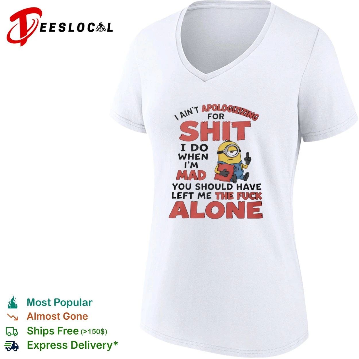 I Ain’t Apologizing for Shit I Do When I’m Mad You Should Have Left Me the Fuck Alone T-shirt