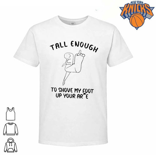 Tall enough to shove my foot up your arse offensive middle finger funny shirt
