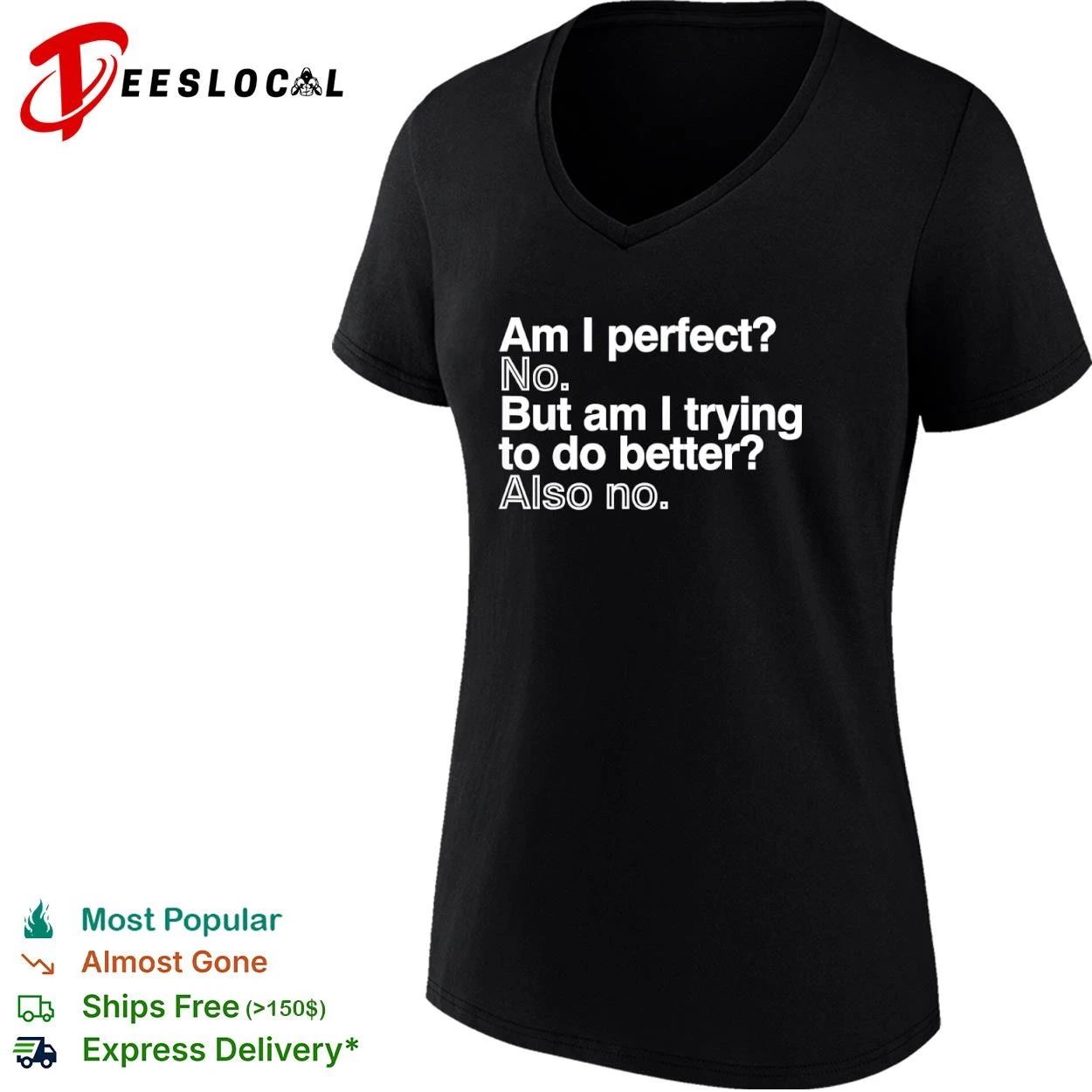 Am I Perfect No But Am I Trying to Do Better Also No T-shirt
