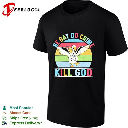 Be Gay Do Crime Kill God Goose lgbtq funny T-shirt