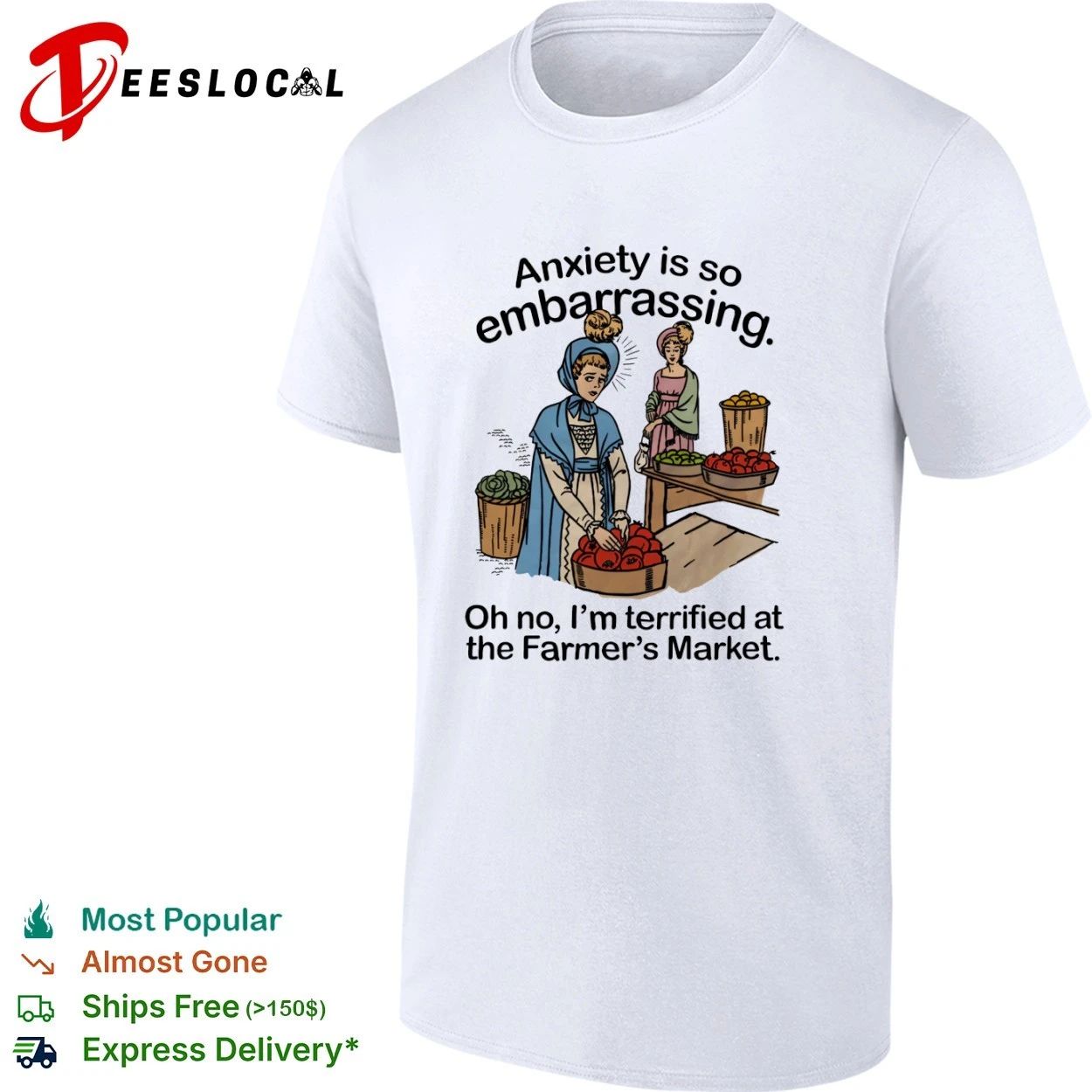 Anxiety Is So Embarrassing Oh No I Am Terrified at the Farmer’s Market T-shirt