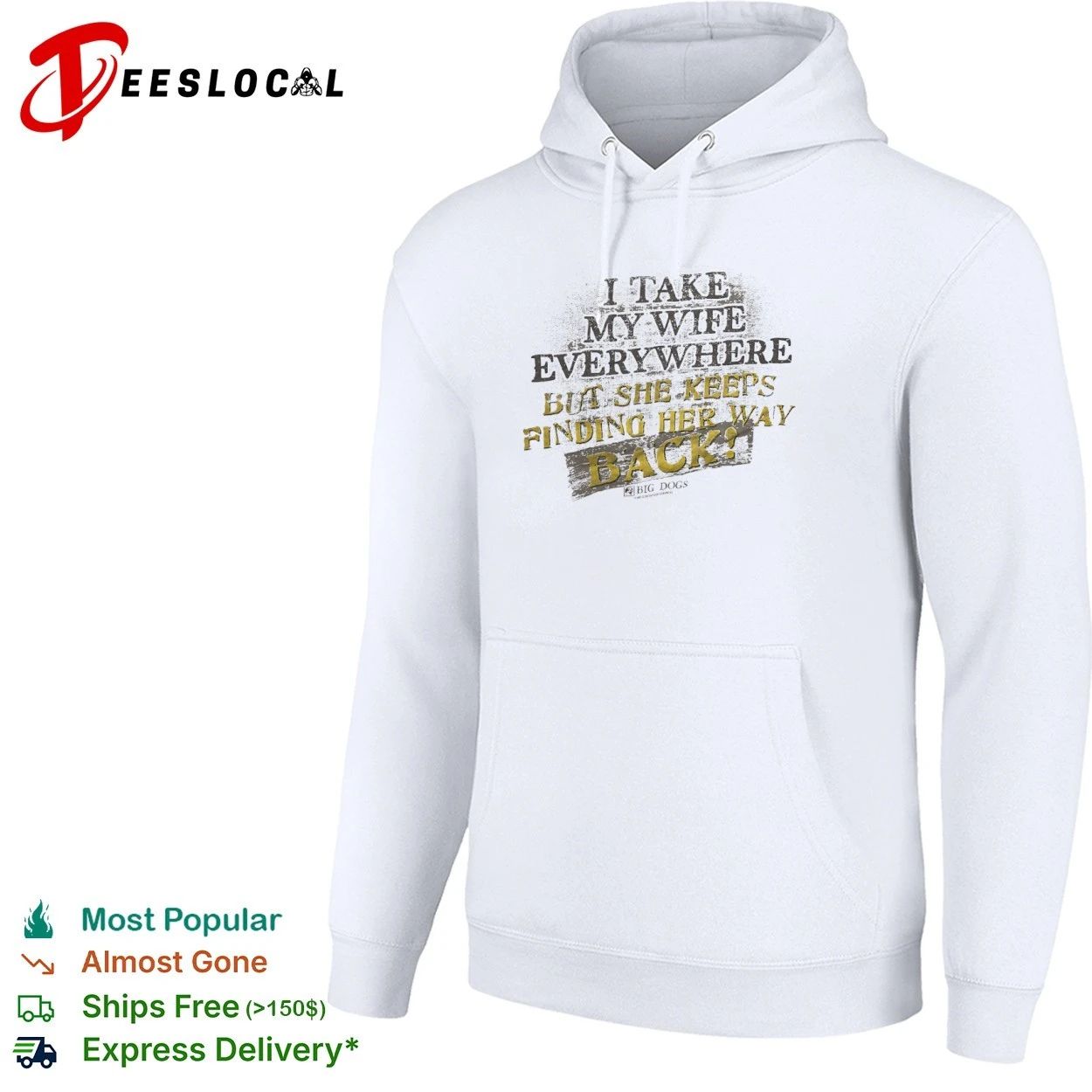 I Take My Wife Everywhere but She Keeps Finding Her Way Back Big Dogs T-shirt