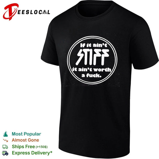 If It Ain’t Stiff It Ain’t Worth a Fuck T-shirt
