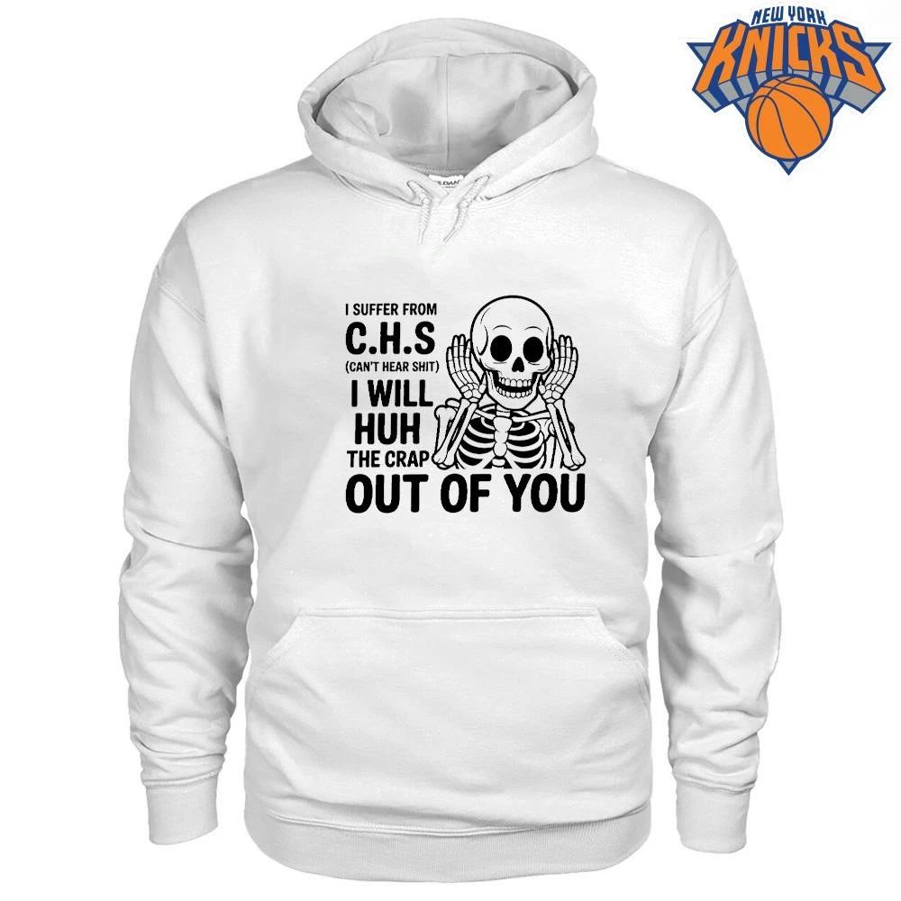 I Suffer From CHS Can’t Hear Shit Skeleton Funny Sarcastic Shirt