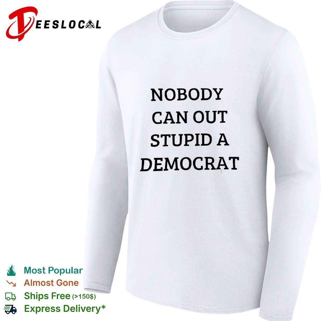 Nobody Can Out Stupid a Democrat political humor T-shirt