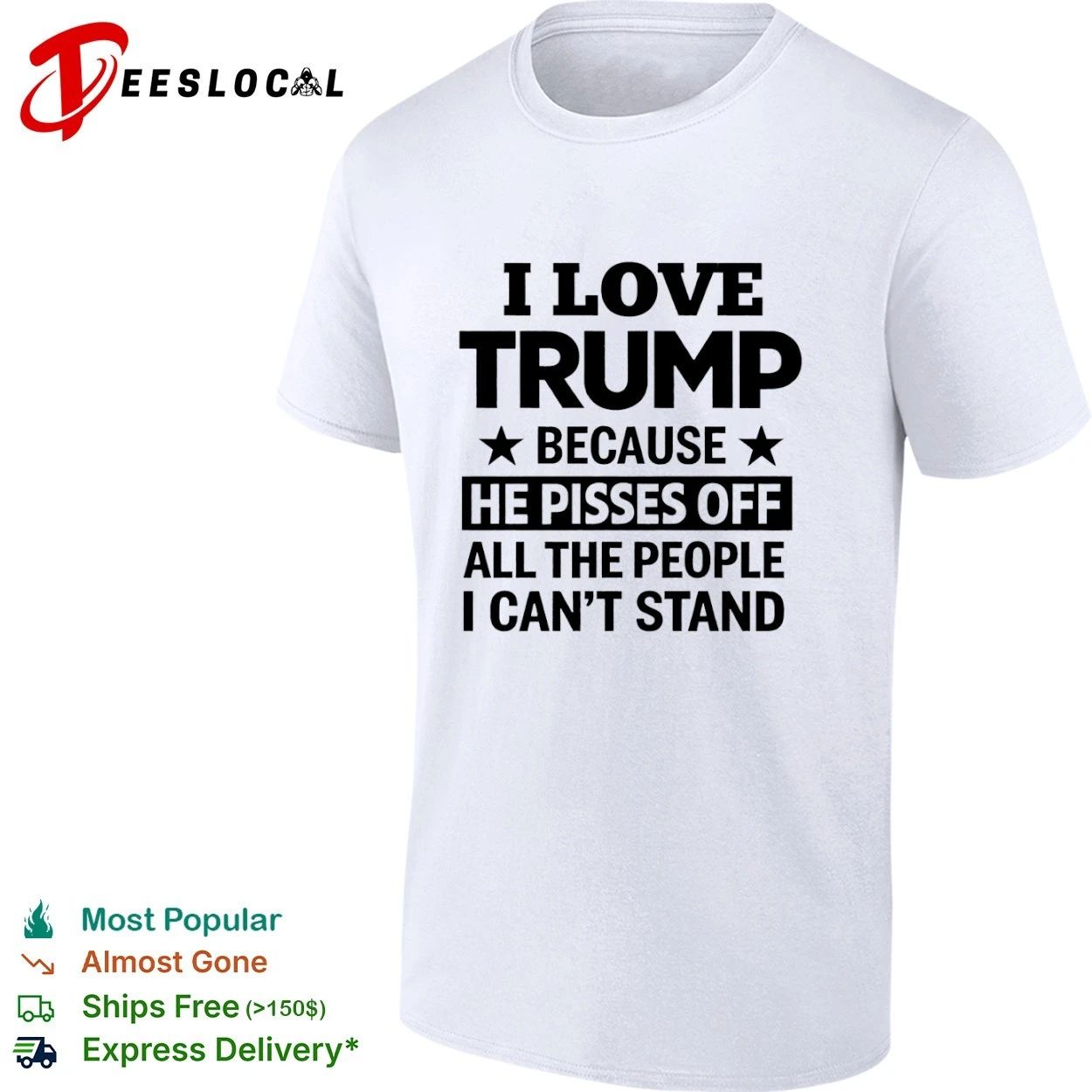 I Love Trump Because He Pisses Off All the People I Can’t Stand T-shirt