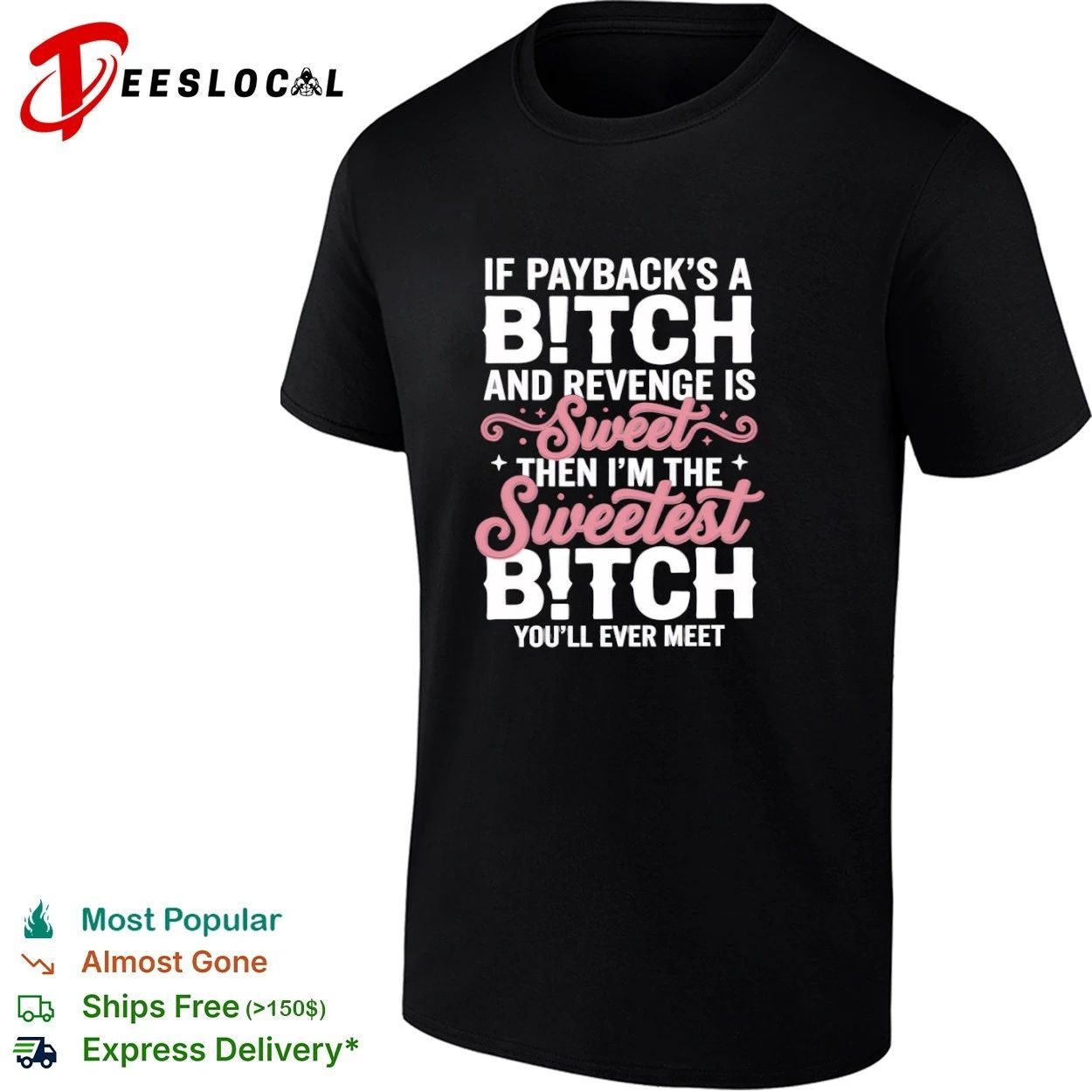 If Payback Is a Bitch and Revenge Is Sweet Then I Am the Sweetest Bitch You Will Ever Meet T-shirt
