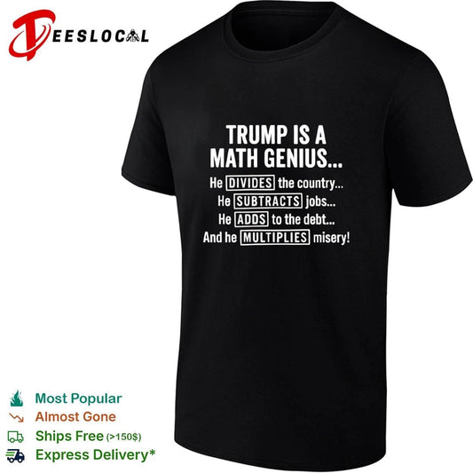 Trump Is a Math Genius He Divides the Country Subtracts Jobs Adds to the Debt Multiplies Misery T-shirt