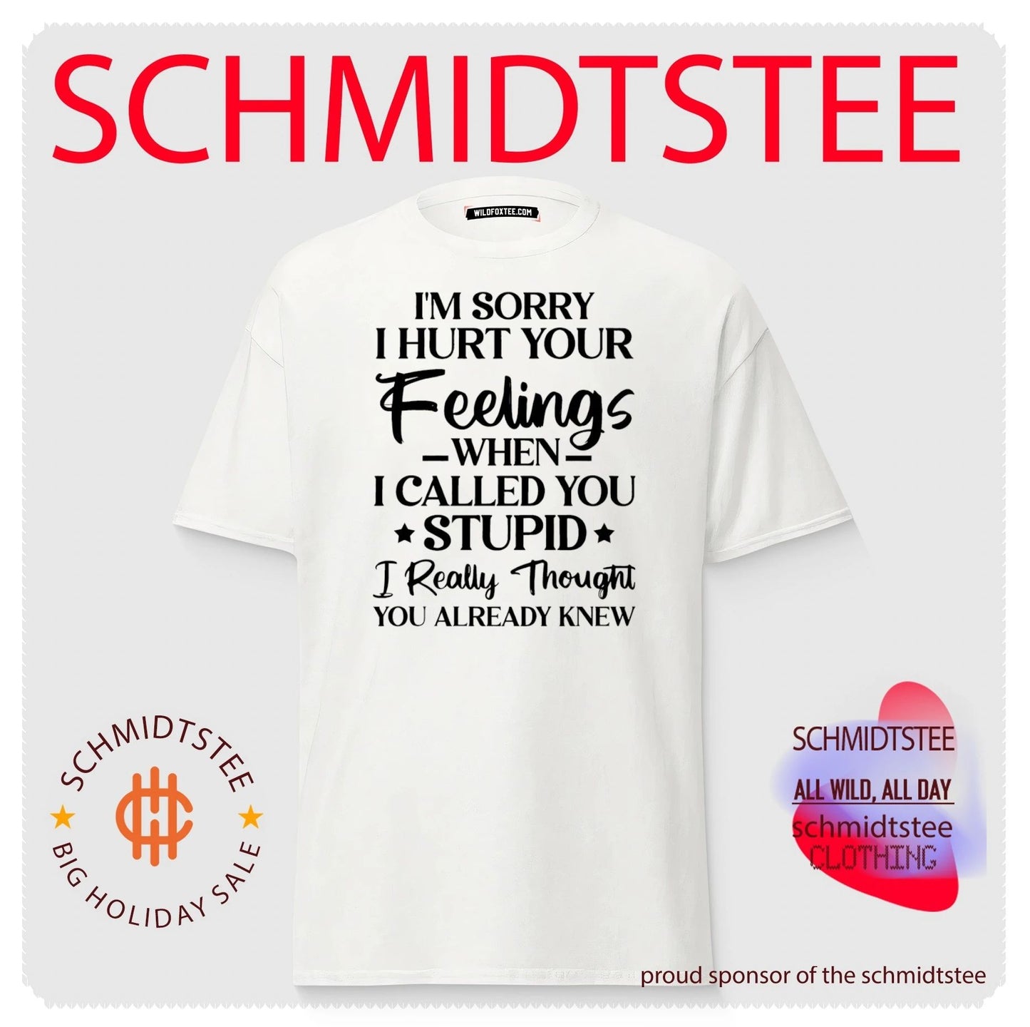 I’m sorry I hurt your feelings when I called you stupid I really thought you already knew shirt