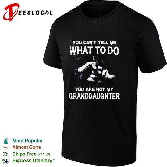 You Can’t Tell Me What to Do You Are Not My Granddaughter hand T-shirt