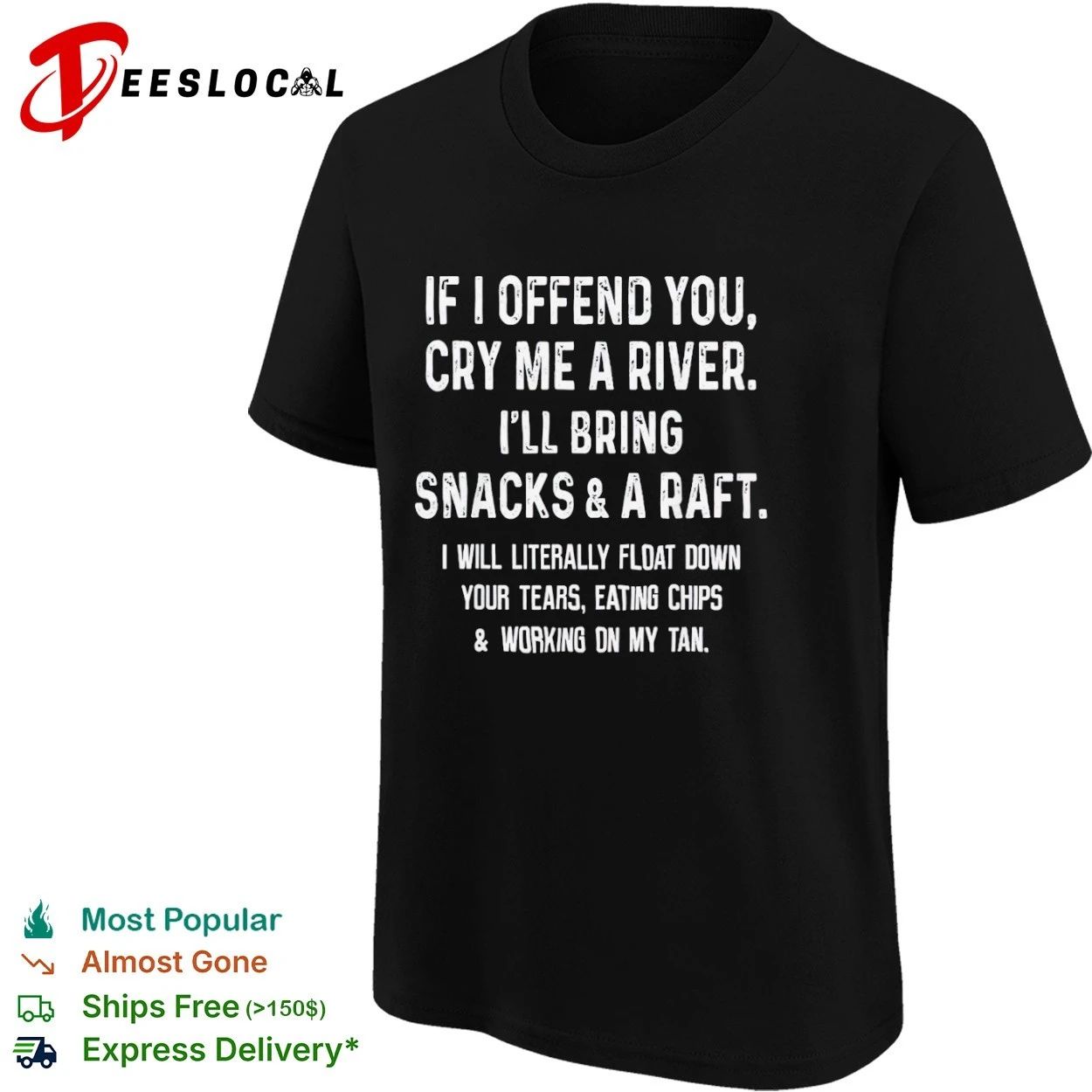 If I Offend You Cry Me a River I Will Bring Snacks and a Raft T-shirt
