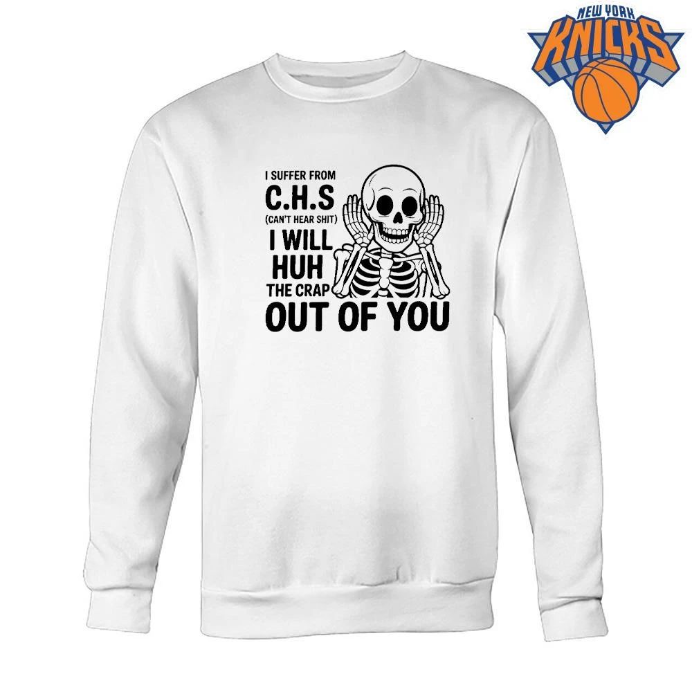I Suffer From CHS Can’t Hear Shit Skeleton Funny Sarcastic Shirt