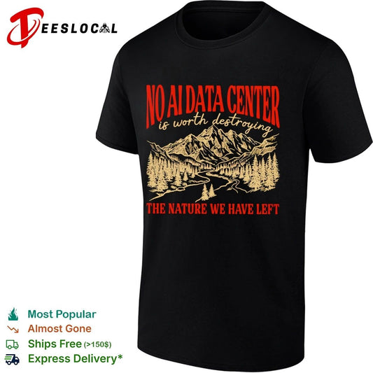 No AI Data Center Is Worth Destroying the Nature We Have Left T-shirt