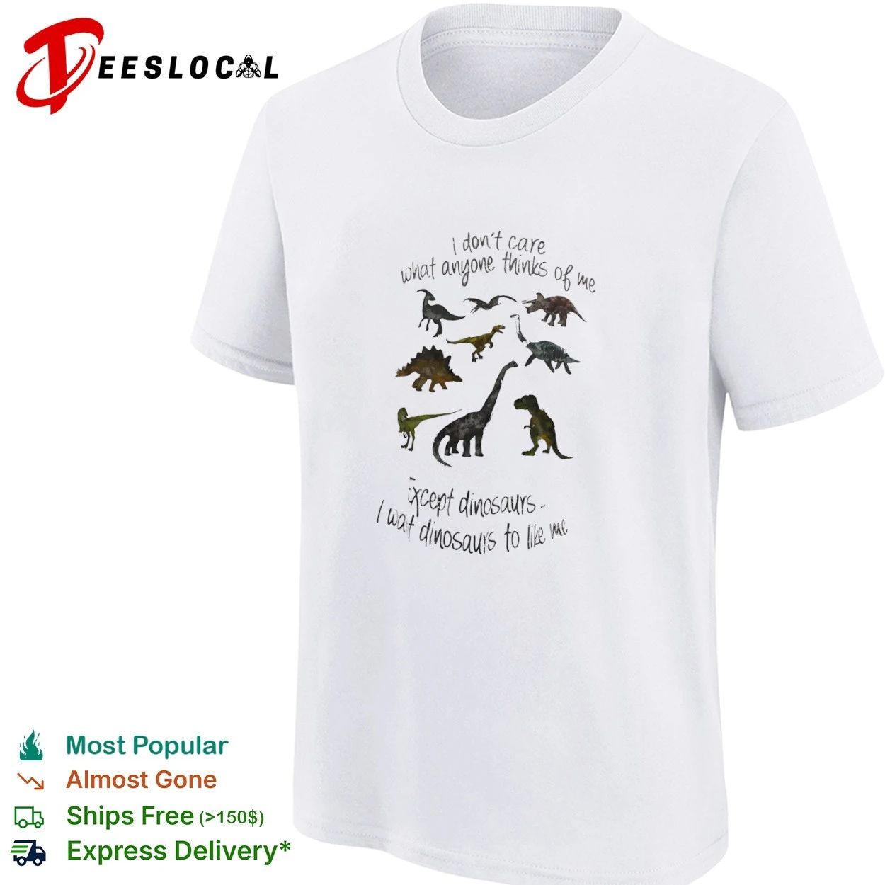 I Don’t Care What Anyone Thinks of Me Except Dinosaurs I Want Dinosaurs to Like Me T-shirt