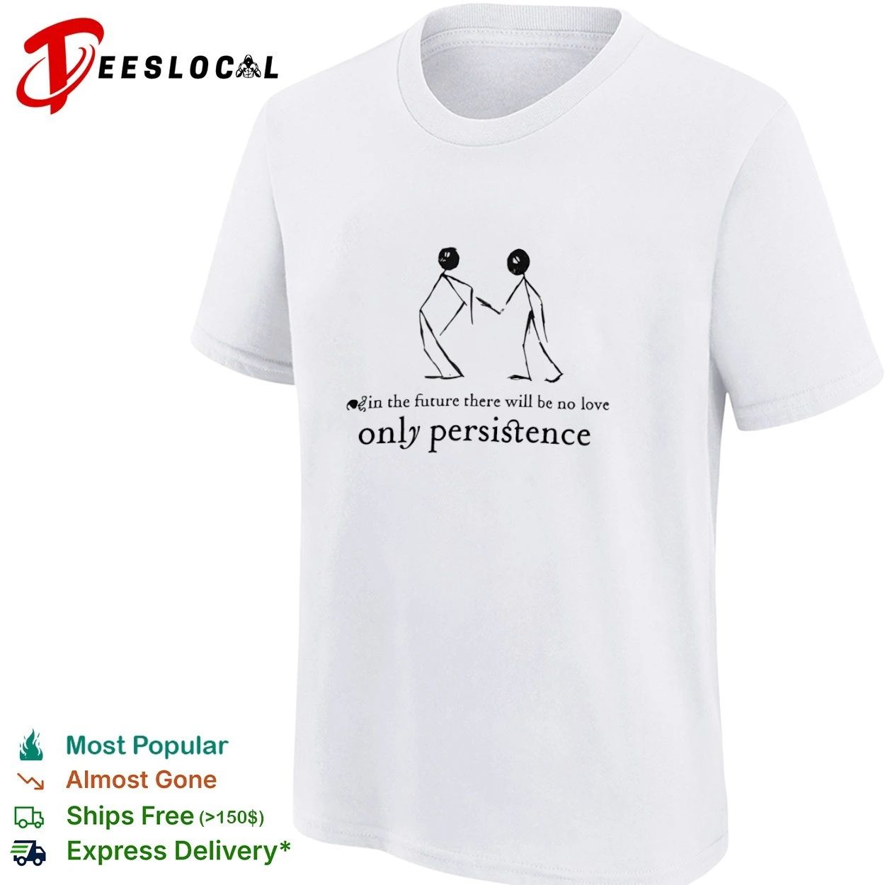 In the Future There Will Be No Love Only Persistence T-shirt