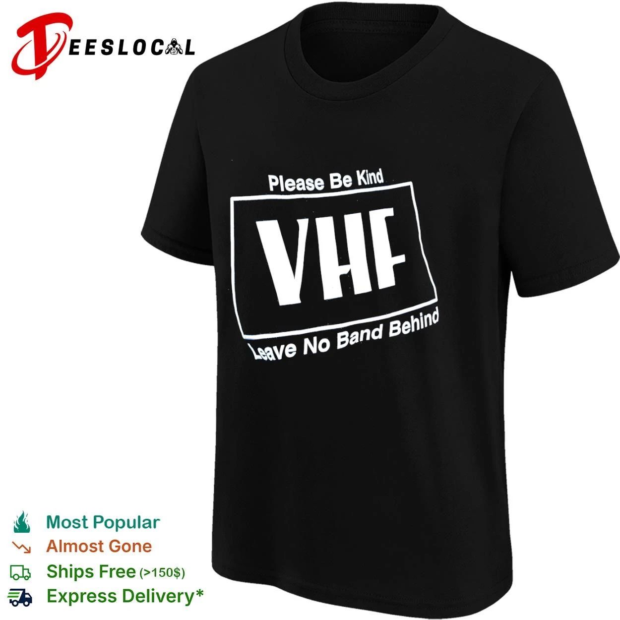 Please Be Kind Vhf Leave No Band Behind T-shirt