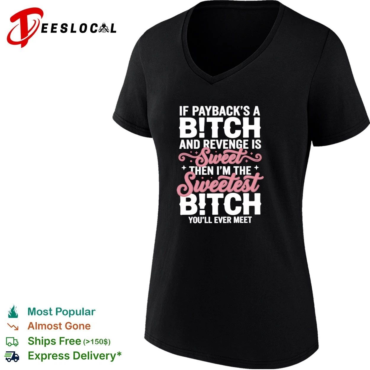 If Payback Is a Bitch and Revenge Is Sweet Then I Am the Sweetest Bitch You Will Ever Meet T-shirt