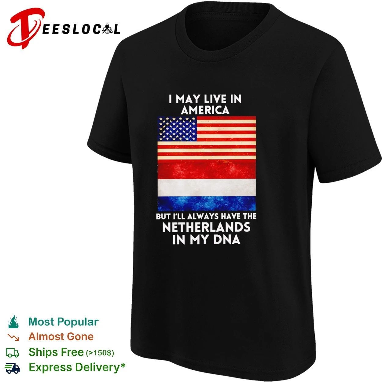 I May Live in America but I Will Always Have the Netherlands in My DNA T-shirt