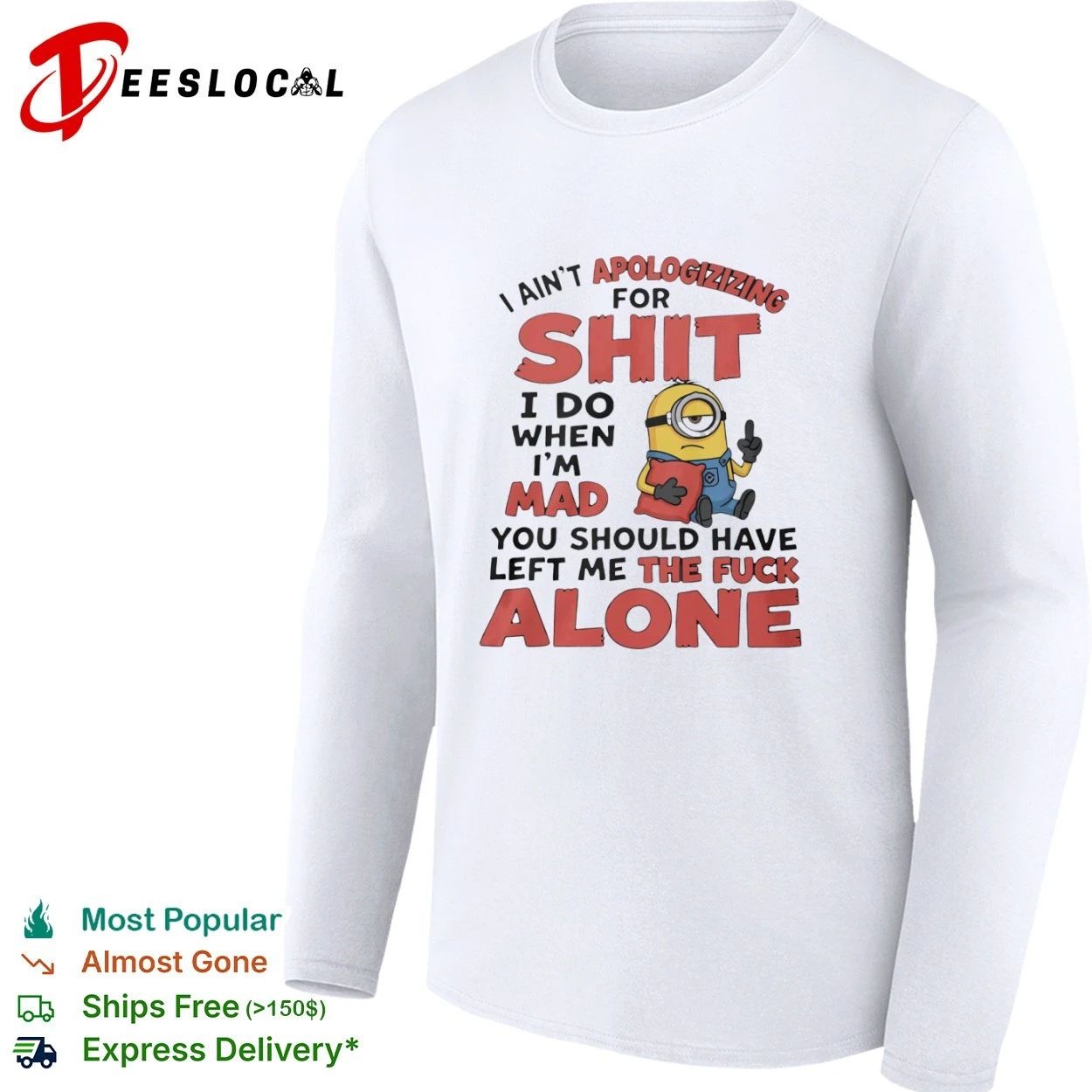 I Ain’t Apologizing for Shit I Do When I’m Mad You Should Have Left Me the Fuck Alone T-shirt
