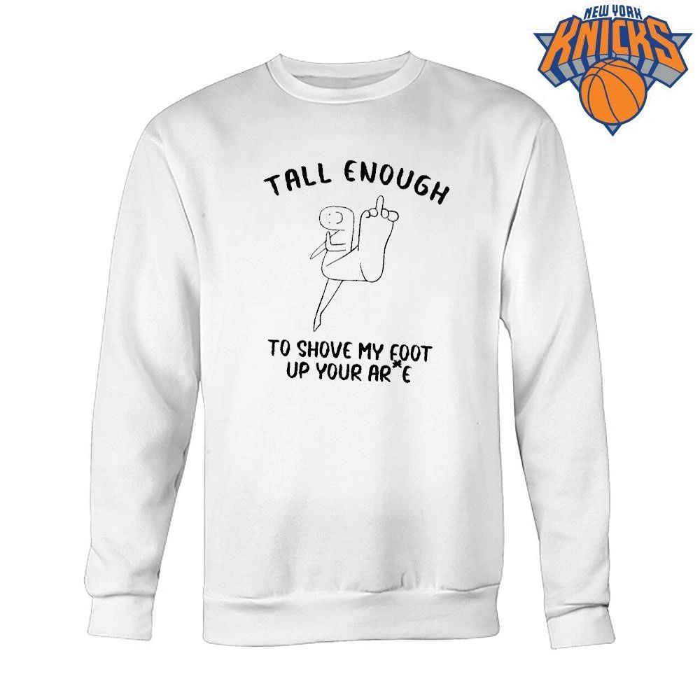 Tall enough to shove my foot up your arse offensive middle finger funny shirt