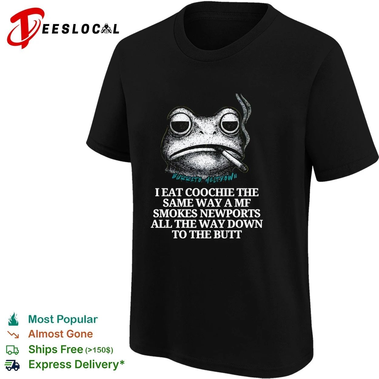 Burrito Meltdown I Eat Coochie the Same Way a MF Smokes Newports T-shirt
