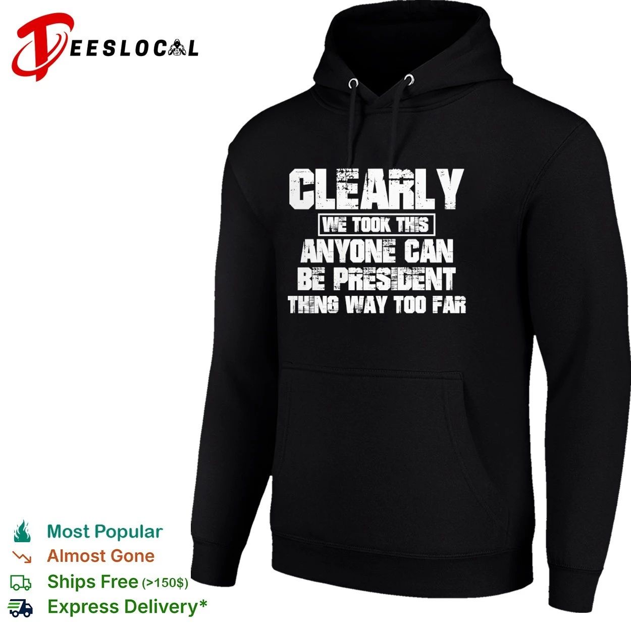 Clearly We Took This Anyone Can Be President Thing Way Too Far T-shirt