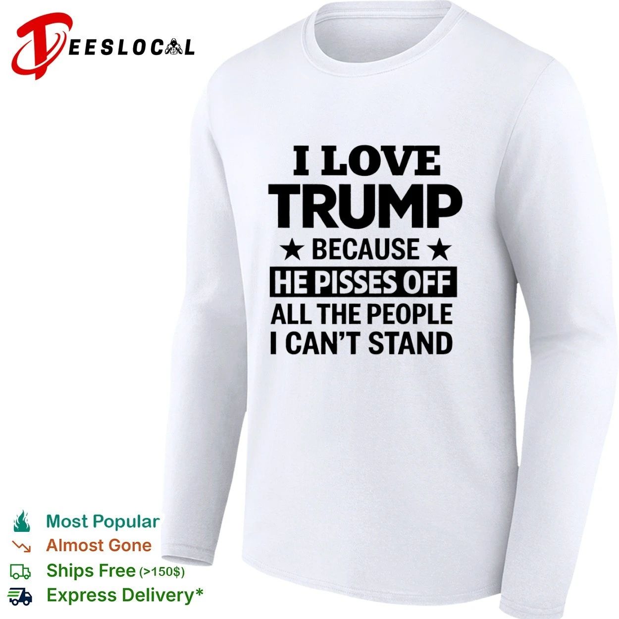 I Love Trump Because He Pisses Off All the People I Can’t Stand T-shirt
