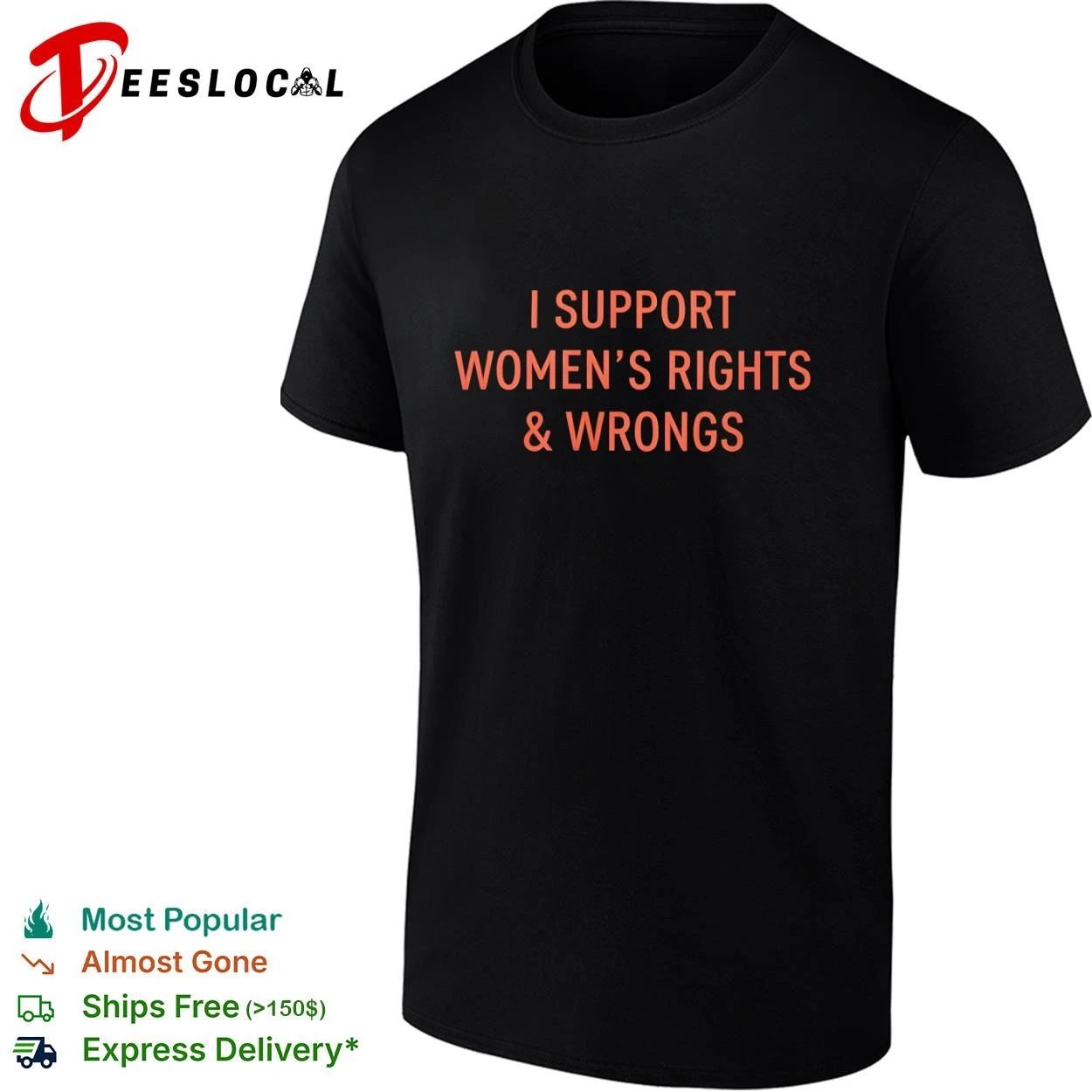 I Support Women’s Rights and Wrongs feminist T-shirt
