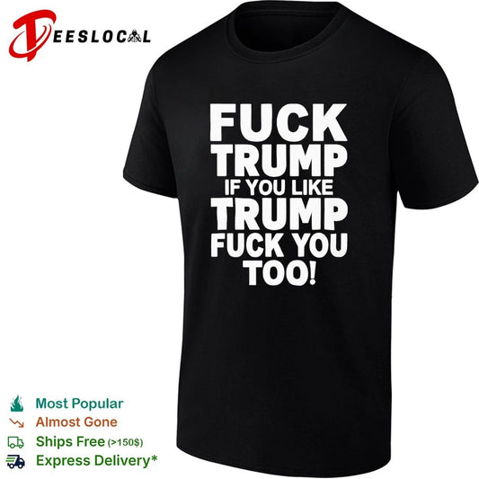 Fuck Trump If You Like Trump Fuck You Too T-shirt