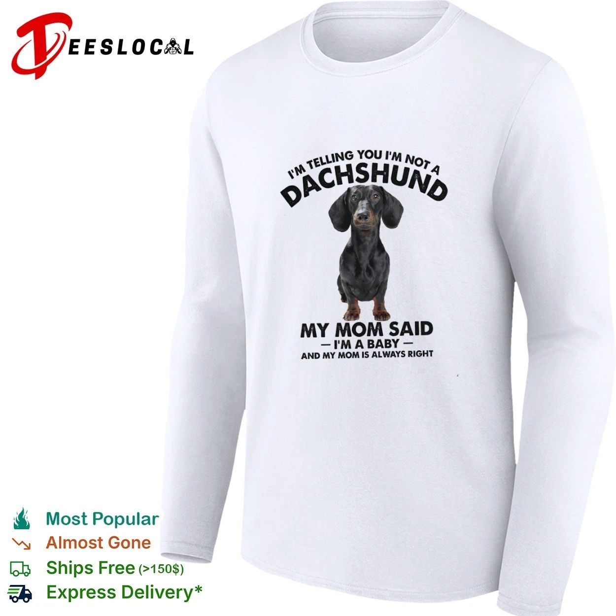I Am Telling You I Am Not a Dachshund My Mom Said I Am a Baby T-shirt