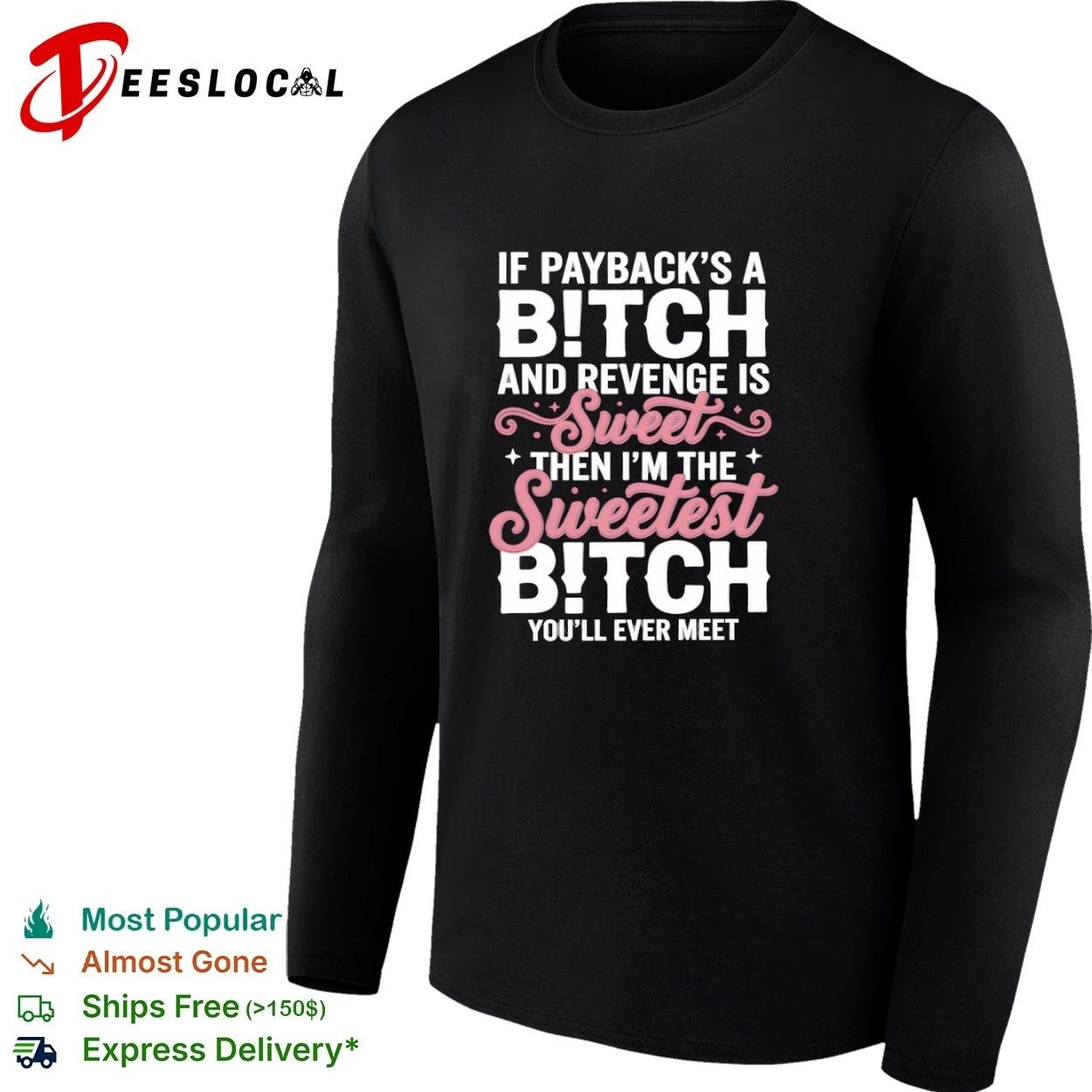 If Payback Is a Bitch and Revenge Is Sweet Then I Am the Sweetest Bitch You Will Ever Meet T-shirt