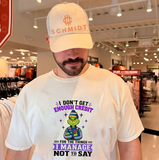 I don’t get enough credit for the things I manage not to say Grinch shirt