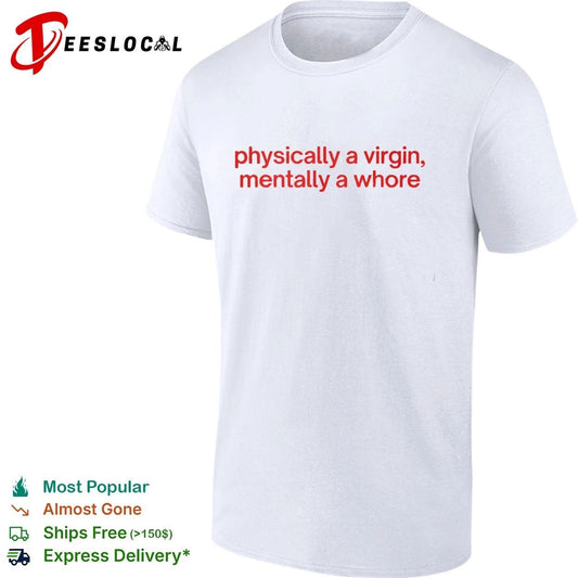 Physically a Virgin Mentally a Whore T-shirt