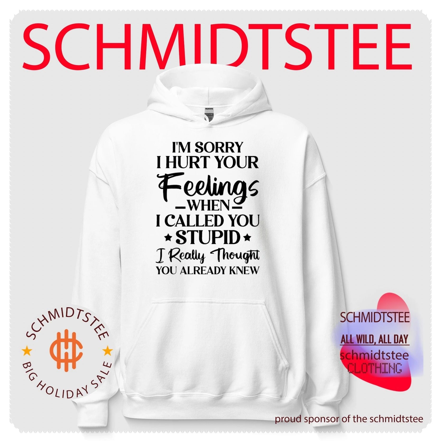 I’m sorry I hurt your feelings when I called you stupid I really thought you already knew shirt